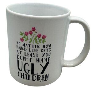 Funny Coffee Mug No Matter Hard Life Least You Dont  Ugly Children ThisWear READ